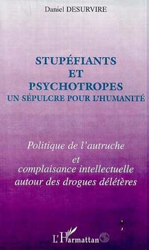 Stupefiants et psychotropes un sepulcre pour l'humanite - politique de l'autruche et complaisance in