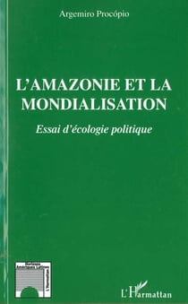 L'amazonie et la mondialisation - essai d'ecologie politique