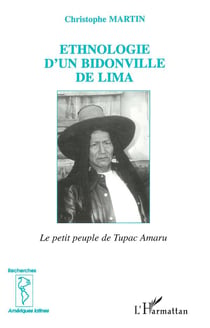 ETHNOLOGIE D'UN BIDONVILLE DE LIMA : Le petit peuple de Tupac Amaru