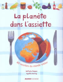 La planete dans l'assiette - 80 recettes du monde entier
