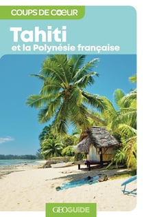 GEOguide coups de coeur : Tahiti et la Polynésie française