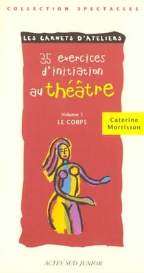 Trente cinq exercices d'initiation au theatre - le corps - fermeture et bascule vers 9782330029357