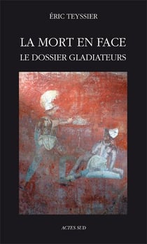 La mort en face - le dossier gladiateurs