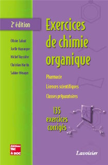 Exercices de chimie organique - pharmacie, licences scientifiques, classes préparatoires - 135 exercices corrigés (2e édition)