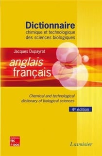 Dictionnaire chimique et technologique des sciences biologiques anglais/ français (4° Éd.) : Chemical and technological dictionnary of biological sciences