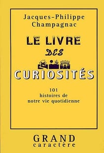 Le livre des curiosites - 101 histoires de notre vie quotidienne
