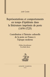 Représentations et comportements en temps d'épidémie dans la littérature imprimée de peste (1490-1725) - contribution à l'histoire culturelle de la peste en france à l'époque moderne