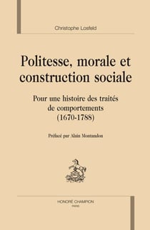 Politesse morale et construction sociale - pour une histoire des traités de comportements (1670-1788)