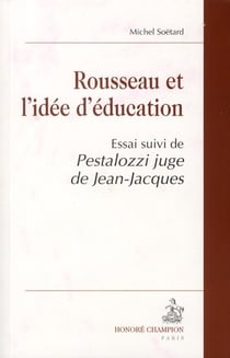 Rousseau et l'idée d'éducation - Pestalozzi juge de Jean-Jacques