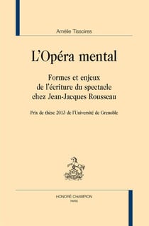 L'opéra mental - formes et enjeux de l'écriture du spectacle chez Jean-Jacques Rousseau
