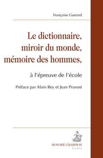 Le dictionnaire, miroir du monde, mémoire des hommes, à l?épreuve de l?école