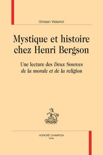 Mystique et histoire chez Henri Bergson : Une lecture des "Deux Sources de la morale et de la religion"