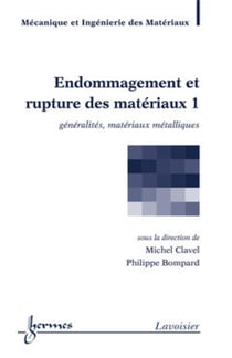 Endommagement et rupture des matériaux Tome 1 - généralites, matériaux métalliques