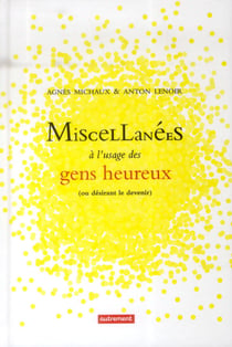 Miscellanées à l'usage des gens heureux ou desirant le devenir