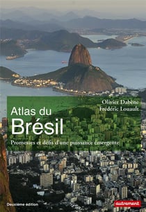 Atlas du Brésil - promesses et défis d'une puissance émergente (édition 2018)