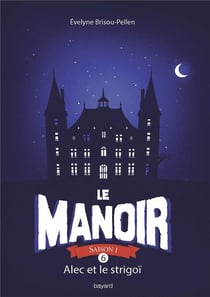 Le manoir - saison 1 Tome 6 : Alec et le Strigoï