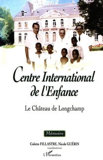 CENTRE INTERNATIONAL DE L'ENFANCE : Le château de Longchamp. Mémoire