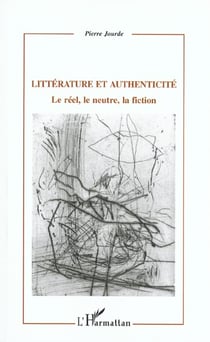 Litterature et authenticite - le reel, le neutre, la fiction