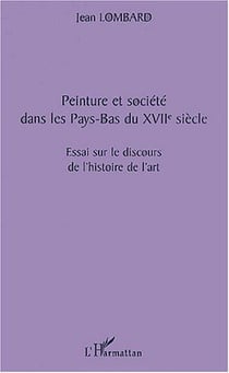 Peinture et société dans les Pays-Bas du XVIIe siècle - essai sur le discours de l'histoire de l'art