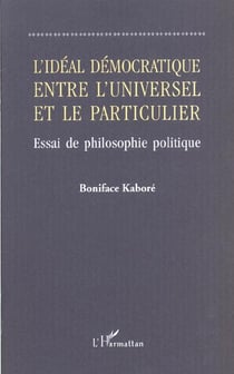 L'ideal democratique entre l'universel et le particulier - essai de philosophie politique