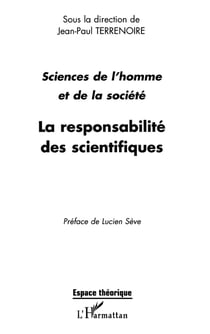 La responsabilite des scientifiques : actes des journées Sciences de l'homme et de la société : éthique et déontologie des métiers de recherche