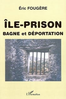 ILE-PRISON : Bagne et déportation