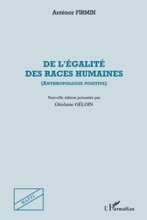 De l'égalité des races humaines : anthropologie positive