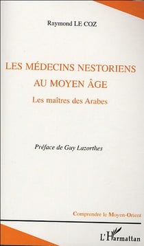Les médecins nestoriens au Moyen-Age : Les maîtres des Arabes