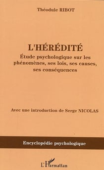 L'hérédité : Etude psychologique sur les phénomènes, ses lois, ses causes, ses conséquences