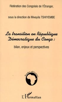 La transition en republique democratique du congo : - bilan, enjeux et perspectives