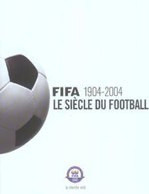 Fifa 1904-2004 - le siecle du football