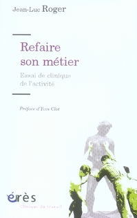 Refaire son métier - essai de clinique de l'activité