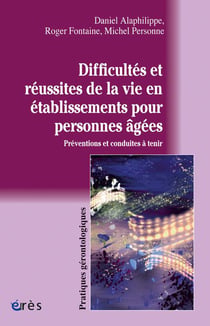 Difficultés et réussites de la vie en établissement pour personnes âgées - préventions et conduites à tenir