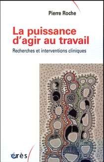 La puissance d'agir au travail - recherches et interventions cliniques