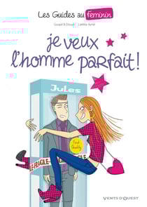 Les guides au féminin Tome 1 - je veux l'homme parfait !