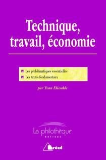 Technique, travail, économie - les problématiques essentielles, les textes fondamentaux