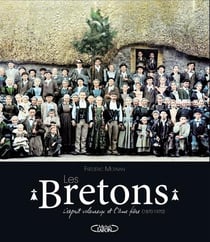 Les Bretons - l'esprit valeureux et l'âme fière (1870-1970)
