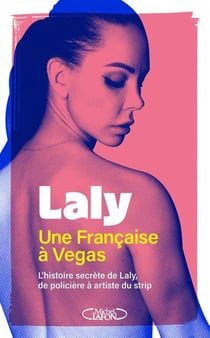 Laly, une Française à Vegas : L'histoire secrète de Laly, de policière à artiste du strip