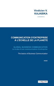 Communication d'entreprise à l'échelle de la planète : global busines communication, le b-aba d'une communication d'entreprise - The basics of Business Communication