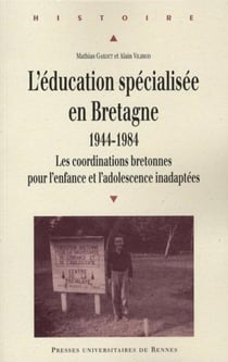 L'éducation spécialisée en Bretagne 1944-1984 - les cordinations bretonnes pour l'enfance et l'adolescence