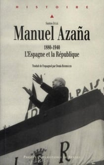 Manuel Azaña - l?Espagne et la République, 1880-1940