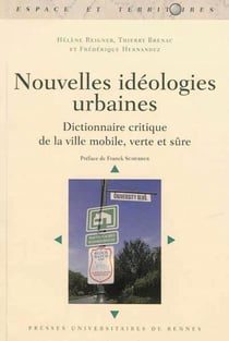 Nouvelles idéologies urbaines - dictionnaire critique de la ville mobile, verte et sûre