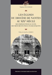 Les églises du diocèse de Nantes au XIXe siècle - des édifices pour le culte, des monuments pour une reconquête