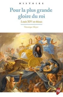 Pour la plus grande gloire du roi - Louis XIV en thèses