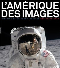 L'amérique des images - histoire et culture visuelles des etats-unis