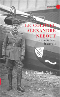 Le colonel alexandre nebout - un aviateur français