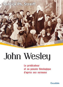 John Wesley - le prédicateur et sa pensée théologique d'après ses sermons