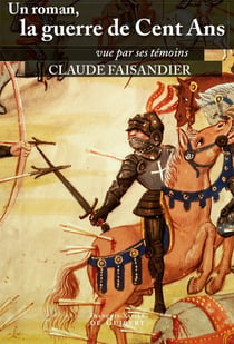 Un roman, la guerre de Cent Ans : vue par ses témoins