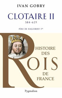 Clotaire ii, 584-629 - pere de dagobert ier