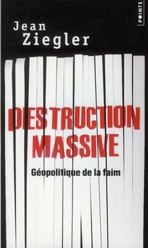 Destruction massive - géopolitique de la faim